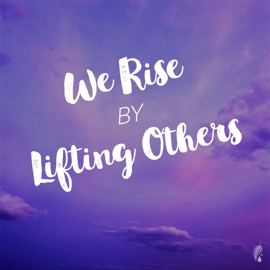 We Rise by Lifting Others