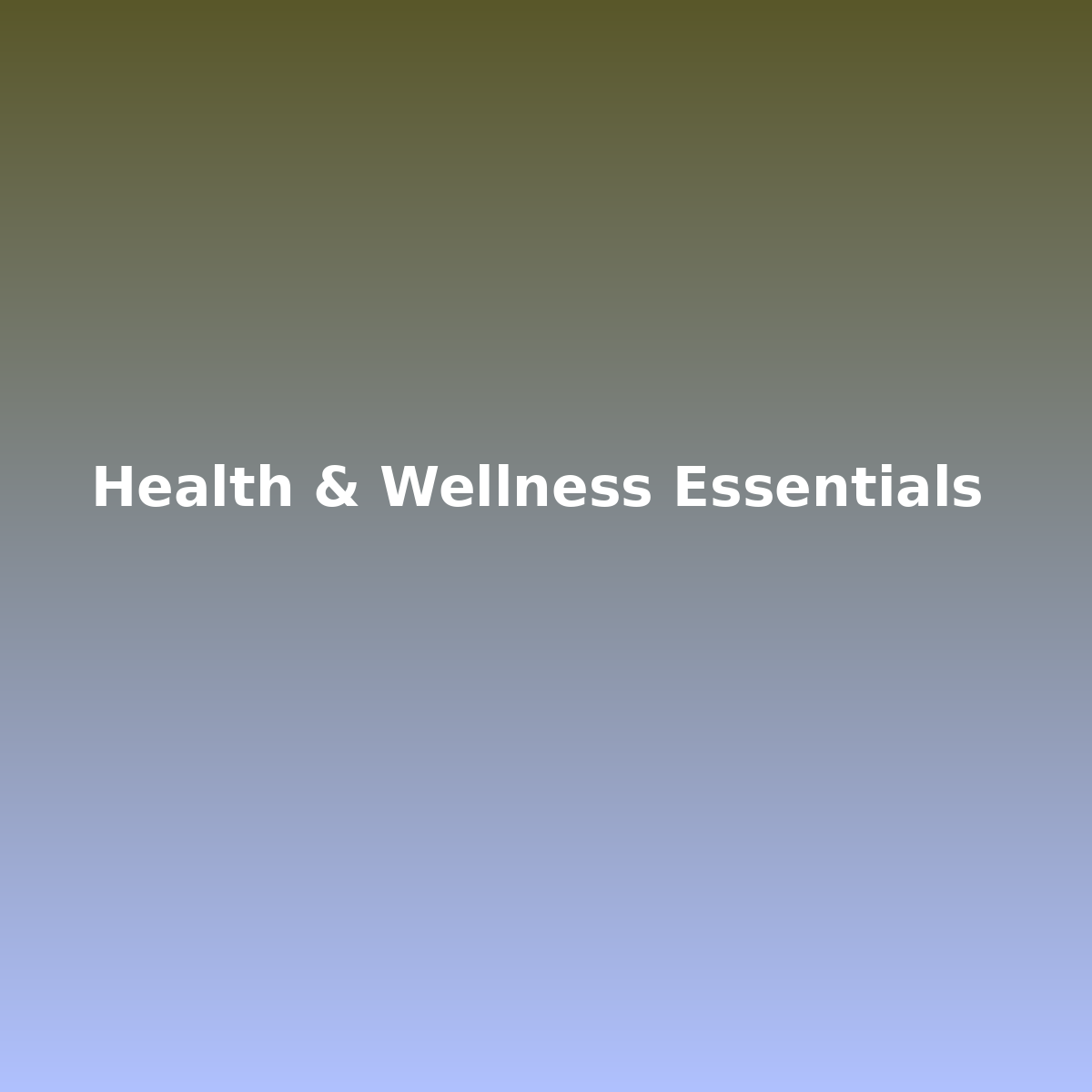 Health & Wellness Essentials