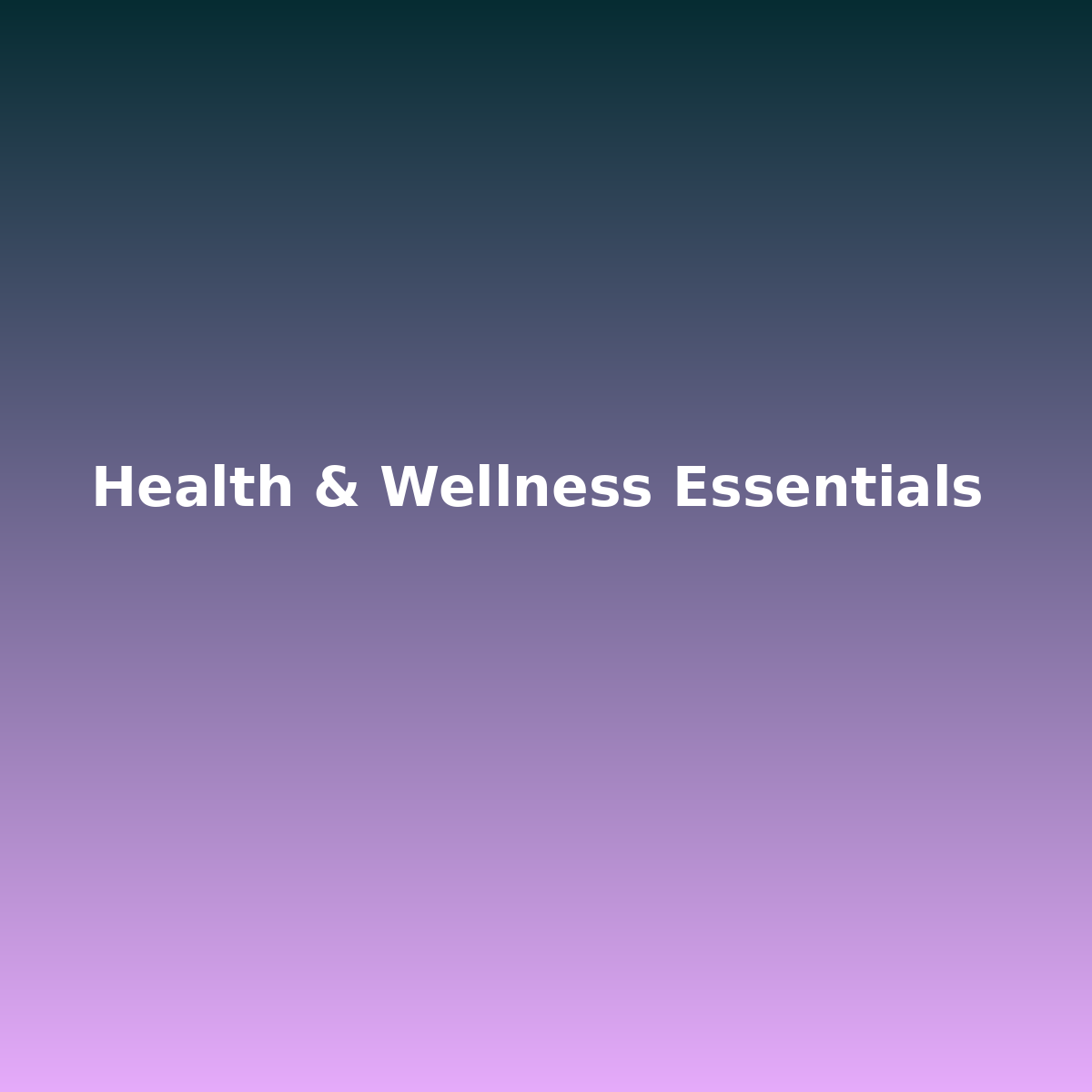 Health & Wellness Essentials