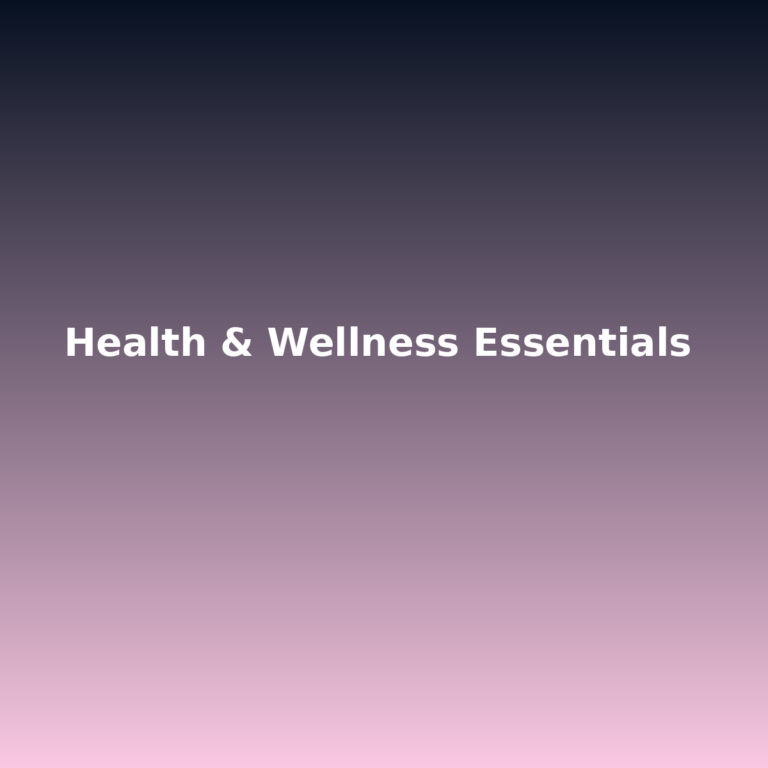 Health & Wellness Essentials