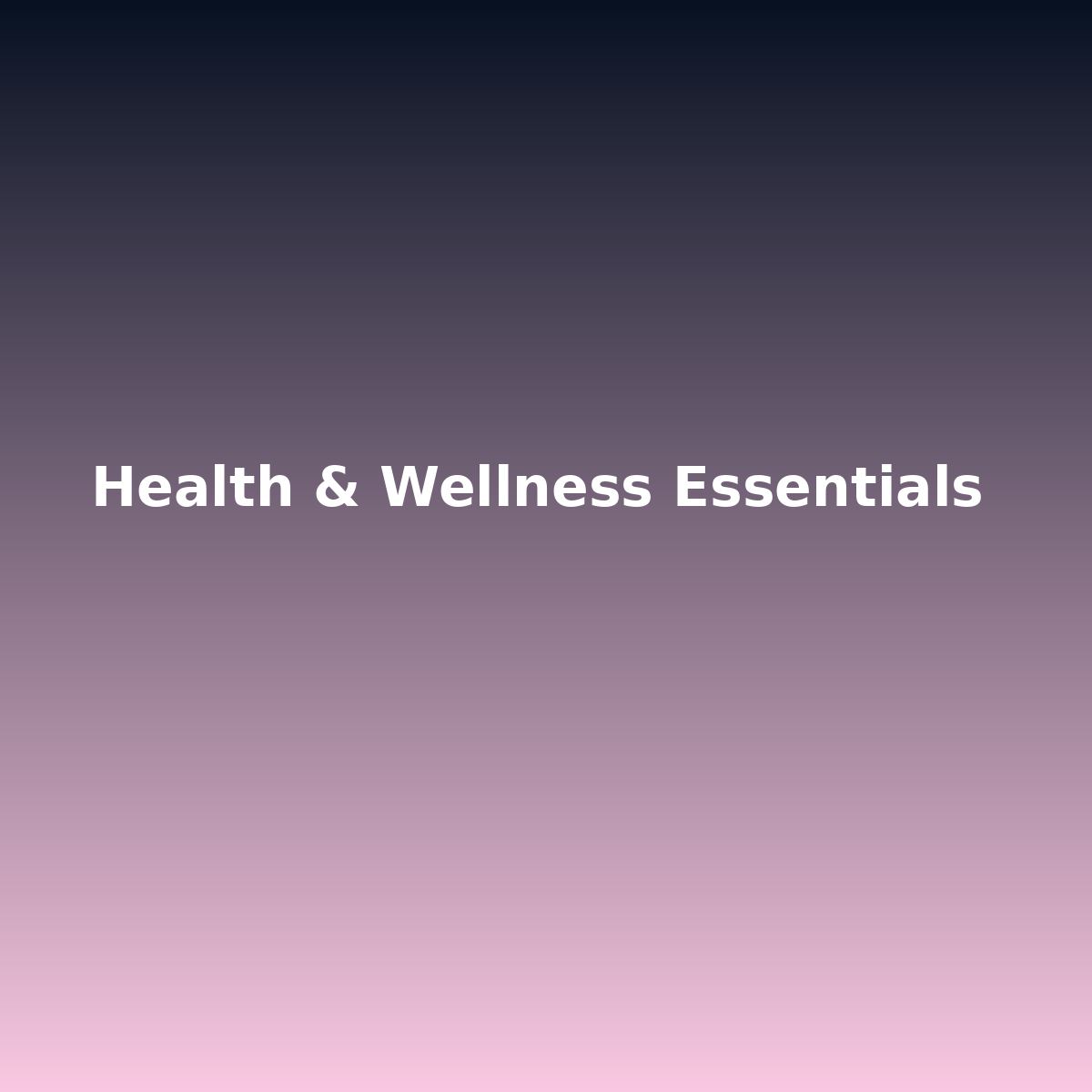 Health & Wellness Essentials