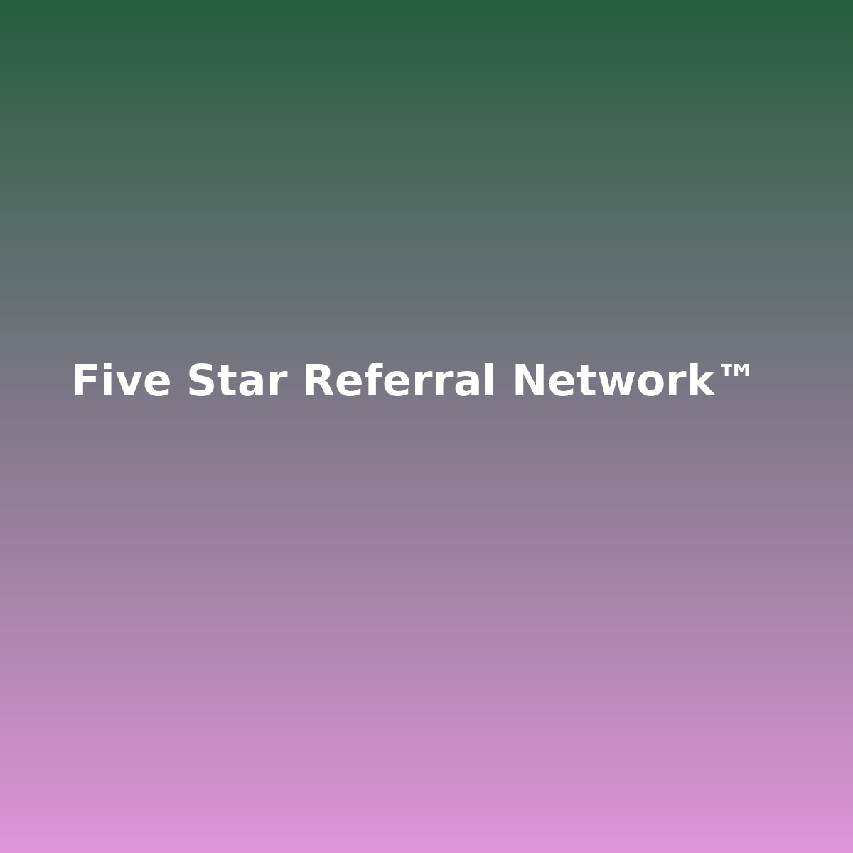 Five Star Referral Network™