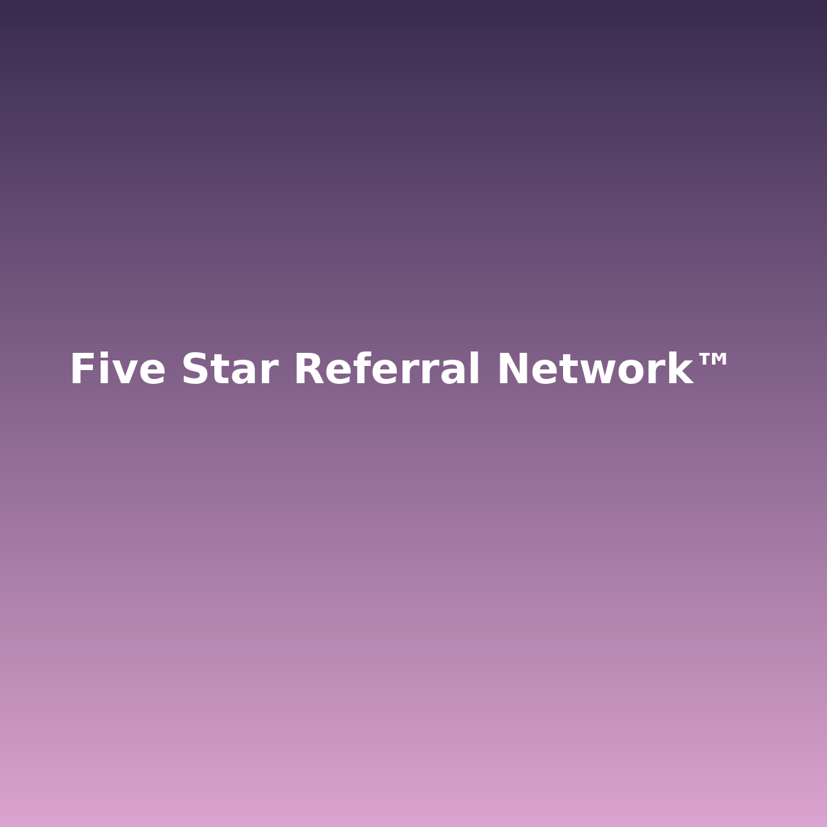 Five Star Referral Network™